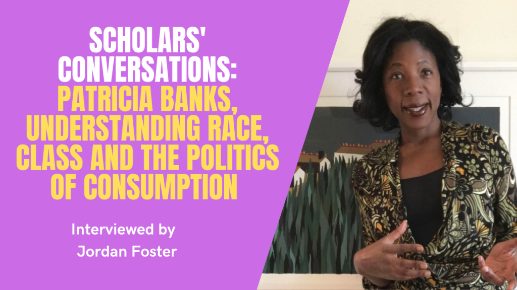 Scholars’ Conversations: Patricia Banks, Understanding Race, Class and the Politics of Consumption 