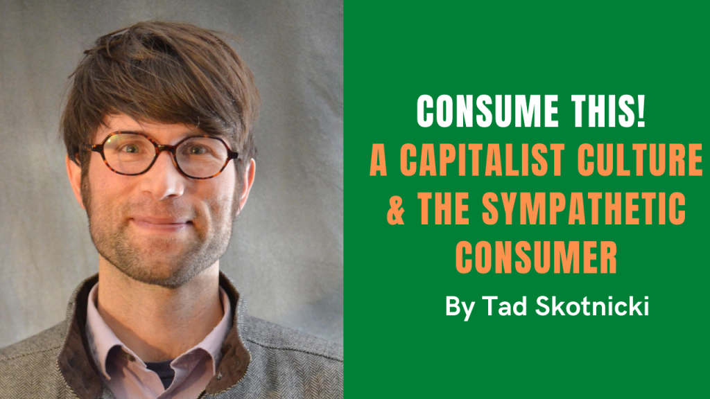 Consume This! A Capitalist Culture & The Sympathetic Consumer